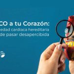 Haz ECO a tu Corazón: la enfermedad cardiaca hereditaria que puede pasar desapercibida
