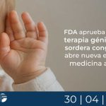 FDA aprueba primera terapia génica para sordera congénita y abre nueva etapa en medicina auditiva