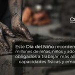 Este Día del Niño recordemos a los millones de niñas, niños y adolescentes obligados a trabajar más allá de sus capacidades físicas y emocionales