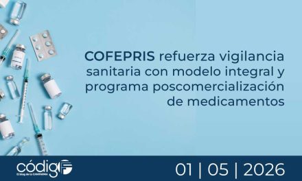 COFEPRIS refuerza vigilancia sanitaria con modelo integral y programa poscomercialización de medicamentos