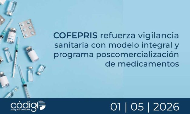 COFEPRIS refuerza vigilancia sanitaria con modelo integral y programa poscomercialización de medicamentos