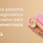 Nuevo sistema de diagnóstico no invasivo para endometriosis