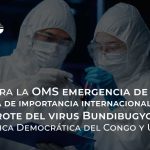 Declara la OMS emergencia de salud pública de importancia internacional (ESPII) por brote del virus Bundibugyo en la República Democrática del Congo y Uganda