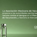 La Asociación Mexicana de Vacunología propone a las autoridades sanitarias incluir la vacuna contra el dengue en el Plan Nacional de Vacunación, y liberarla al mercado privado