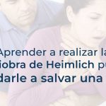 Aprender a realizar la maniobra de Heimlich puede ayudarle a salvar una vida