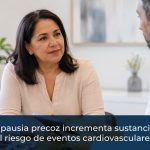 La menopausia precoz incrementa sustancialmente el riesgo de eventos cardiovasculares