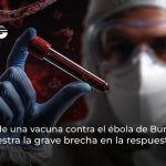 La falta de una vacuna contra el ébola de Bundibugyo nos muestra la grave brecha en la respuesta global
