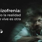 Esquizofrenia: cuando la realidad que se vive es otra