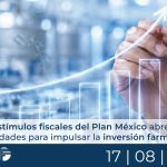 Estímulos fiscales del Plan México abren oportunidades para impulsar la inversión farmacéutica