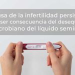 La causa de la infertilidad persistente podría ser consecuencia del desequilibrio microbiano del líquido seminal