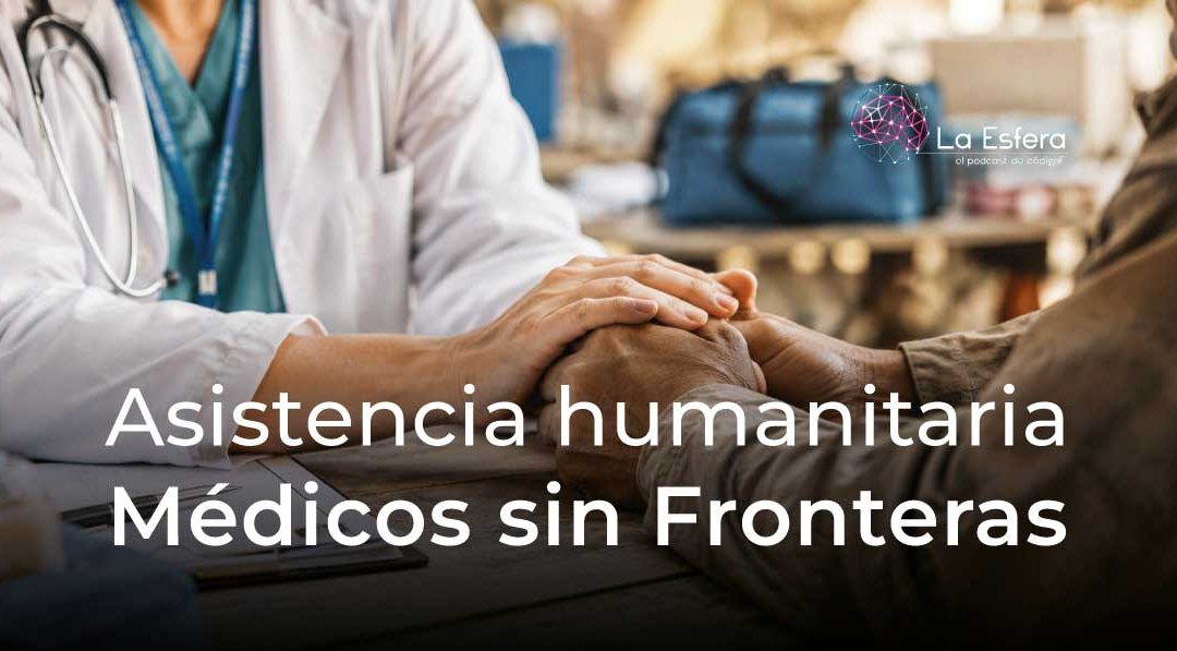Asistencia humanitaria Médicos sin Fronteras | 17 de agosto de 2026 | Escúchelo ahora