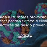 4 de cada 10 tumores provocados por infecciones podrían evitarse si eliminamos los factores de riesgo prevenibles