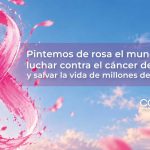 Pintemos de rosa el mundo para luchar contra el cáncer de mama y salvar la vida de millones de mujeres