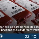 Actualizan reglas para bancos de sangre con nuevas pruebas moleculares y trazabilidad